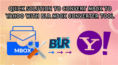 Convert/Import MBOX to Yahoo Mail with BLR MBOX Converter Tool