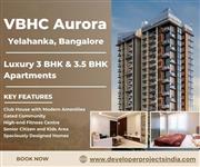 VBHC Aurora - Luxury 3 and 3.5 BHK Apartments in Vibrant Yelahanka, Bangalore