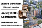 Bhadra Landmark - Redefining Urban Elegance with 3 BHK Homes in Kengeri