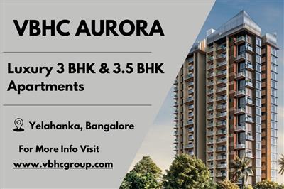 VBHC Aurora - Premium 3 & 3.5 BHK Apartments with Modern Comforts in Yelahanka