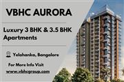 VBHC Aurora - Premium 3 & 3.5 BHK Apartments with Modern Comforts in Yelahanka