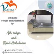 Vedanta Offers Dead Body Pickup and Shift to Any Location by Air Cargo in Chenna