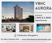 VBHC Aurora Luxury 3 & 3.5 BHK Apartments for Sale in Yelahanka, North Bangalore