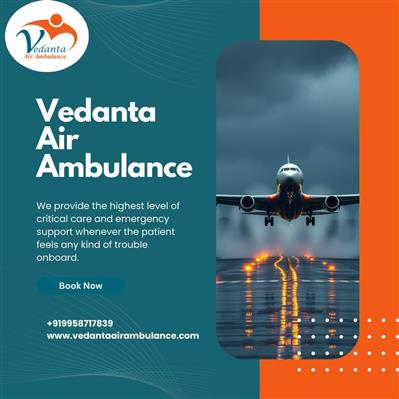 Choosing Vedanta Air Ambulance in Delhi Is the Best Source Option for Your Patie