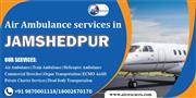 Fast and Reliable Air Ambulance Services in Jamshedpur
