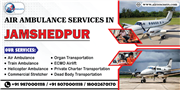 Treatment Support via Air Ambulance Services in Jamshedpur