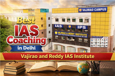 Best IAS Coaching in Delhi: Vajirao and Reddy Institutes