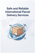 Safe and Reliable International Parcel Delivery Services