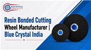 Resin Bonded Cutting Wheel Manufacturer | Blue Crystal India