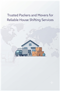 Trusted Packers and Movers for Reliable House Shifting Services