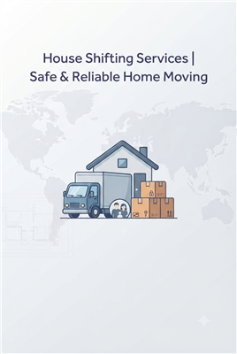 House Shifting Services | Safe & Reliable Home Moving