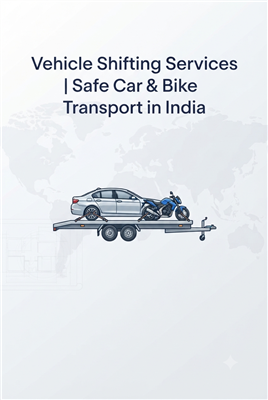 Vehicle Shifting Services | Safe Car & Bike Transport in India