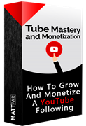 Tube Mastery and Monetization by Matt Par