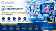 Why Choose Dr. Mayank Gurjar for Robotic Cancer Surgery in Ahmedabad